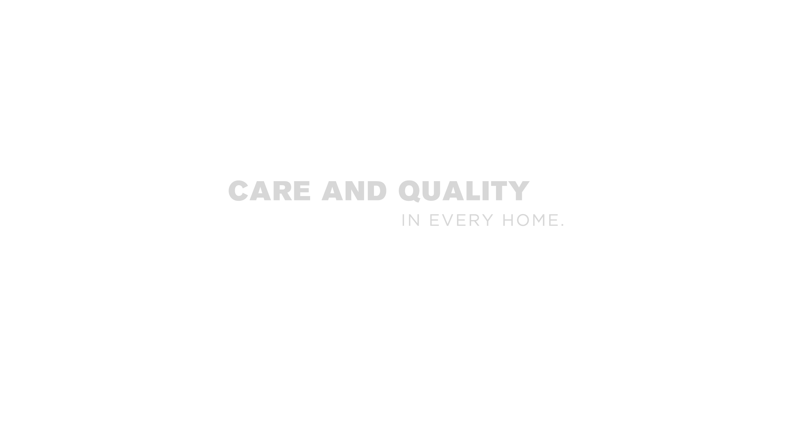 Care and Quality in every home.